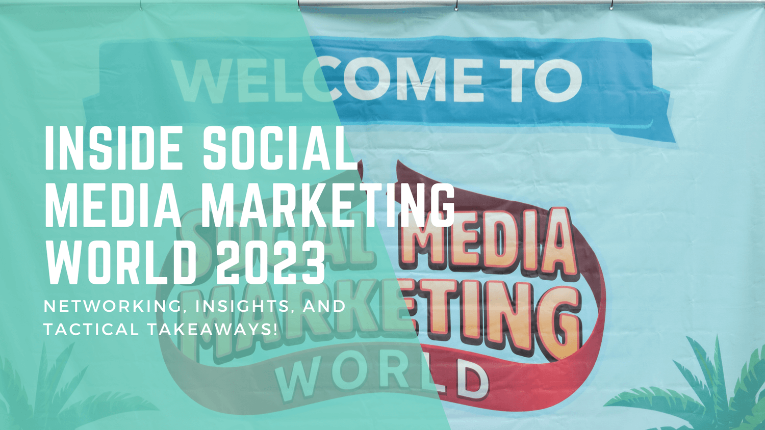 Inside Social Media Marketing World 2023 Networking, Insights, and